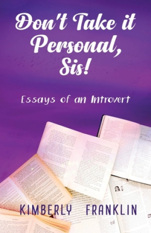Carte Don't Take it Personal, Sis!: Essays of an Introvert Kimberly S. Franklin