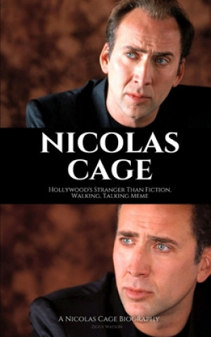 Könyv Nicolas Cage: Hollywood's Stranger Than Fiction, Walking, Talking Meme: A Nicolas Cage Biography Ziggy Watson