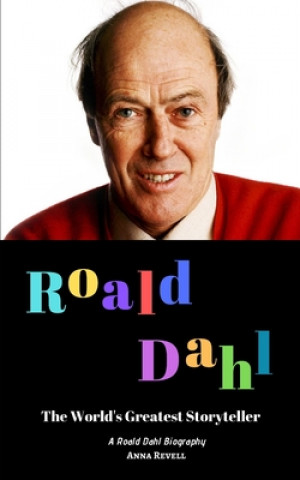 Книга Roald Dahl: The World's Greatest Storyteller: A Roald Dahl Biography Anna Revell