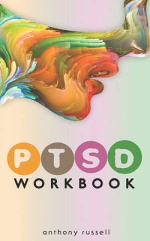 Kniha PTSD Workbook: Self-Help Techniques for Overcoming Traumatic Stress Symptoms, Anxiety, Anger, Depression, Emotional Trauma Anthony Russell