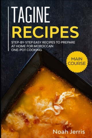 Carte Tagine Recipes: Step-by-step Easy recipes to prepare at home for Moroccan one-pot cooking Noah Jerris