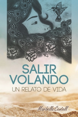 Libro Salir Volando: Un Relato de Vida Marbella Centell Vergara