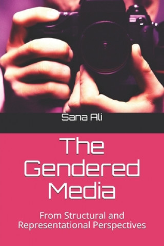 Kniha The Gendered Media: From Structural and Representational Perspectives Sana Ali