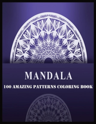 Könyv Mandala 100 Amazing Patterns Coloring Book: 100 Magical Mandalas An Adult Coloring Book with Fun, Easy, and Relaxing Mandalas Shamonto Press