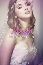 Könyv Forced Feminization: Abduction, Hypnosis Training, Sissy Slave Maid Ella Rose