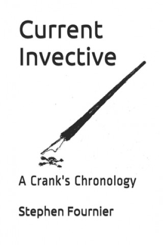 Könyv Current Invective: A Crank's Chronology Stephen Fournier