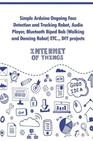 Knjiga Simple Arduino Ongoing Face Detection and Tracking Robot, Audio Player, Bluetooth Biped Bob (Walking and Dancing Robot) ETC..,: DIY projects Ambika Parameswari K