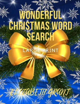 Kniha Wonderful Christmas Word Search: 28 Fun Puzzles with Solutions For Adults and Kids (Large Print) Elizabeth Grant