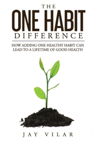 Kniha The One Habit Difference: How Adding One Habit Can Lead To A Lifetime of Good Health Lisa Iannarino