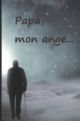 Książka Papa, mon ange...: Faire le deuil de son papa par l'écriture, c'est une consolation, une aide, un réconfort. Un cadeau pour les personnes Ter Rai