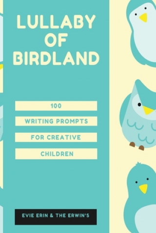 Kniha Lullaby of Birdland: 100 Writing Prompts For Creative Children Evie Erin