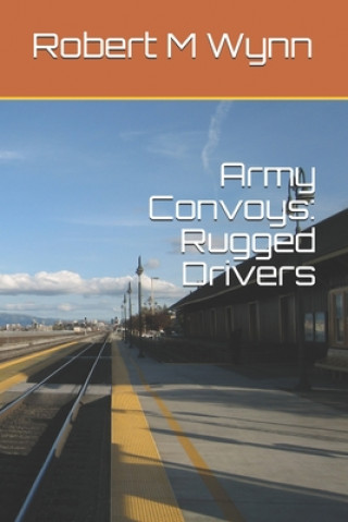 Kniha Army Convoys: Rugged Drivers Robert Michael Wynn