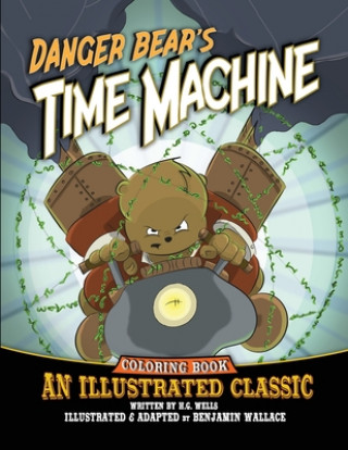 Kniha Danger Bear's Time Machine: An Illustrated Classic Coloring Book Benjamin Wallace