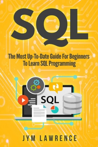 Kniha SQL: The Most Up-To-Date Guide For Beginners To Learn SQL Programming Jym Lawrence