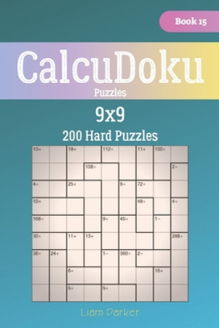 Carte CalcuDoku Puzzles - 200 Hard Puzzles 9x9 Book 15 Liam Parker