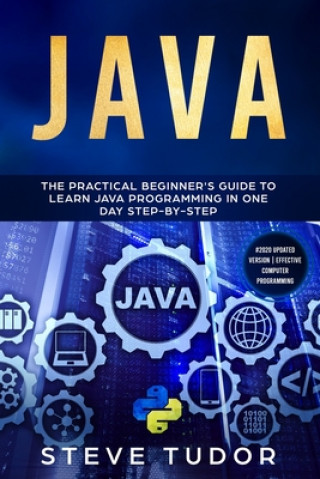 Kniha Java: The Practical Beginner's Guide to Learn Java Programming in One Day Step-by-Step (#2020 Updated Version Effective Comp Steve Tudor