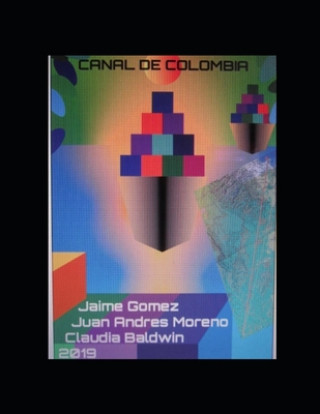 Könyv Canal de Colombia: La mejor ruta en América para un canal a nivel entre los dos oce&#769;anos. Juan Andres Moreno Moreno