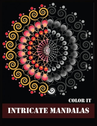 Carte Color It Intricate Mandalas: Beautiful Mandalas for Stress Relief and Relaxation Shamonto Press