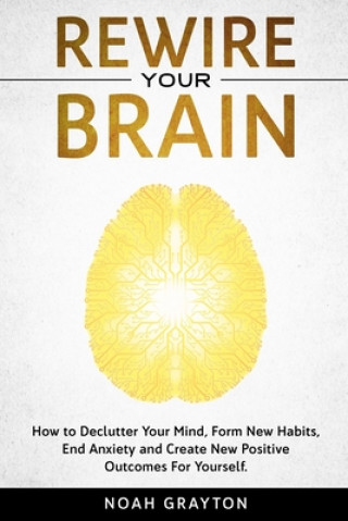 Könyv Rewire Your Brain Noah Grayton