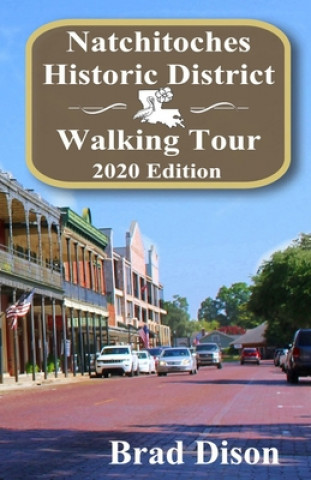 Kniha Natchitoches Historic District Walking Tour 2020 Edition Brad Dison