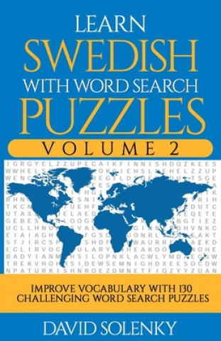 Könyv Learn Swedish with Word Search Puzzles Volume 2: Learn Swedish Language Vocabulary with 130 Challenging Bilingual Word Find Puzzles for All Ages David Solenky