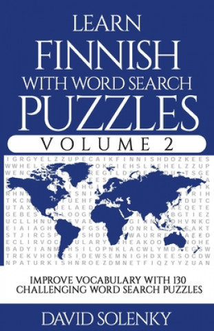 Carte Learn Finnish with Word Search Puzzles Volume 2: Learn Finnish Language Vocabulary with 130 Challenging Bilingual Word Find Puzzles for All Ages David Solenky