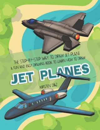 Könyv The Step-by-Step Way to Draw Jet Plane: A Fun and Easy Drawing Book to Learn How to Draw Jet Planes Kristen Diaz