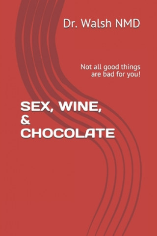 Kniha Sex, Wine, & Chocolate: Not all good things are bad for you! Danielle DuBois