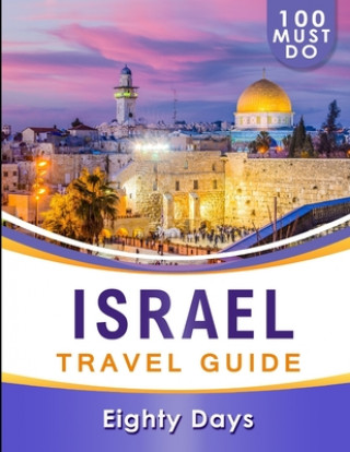 Kniha ISRAEL Travel Guide: 100 Must Do! Eighty Days