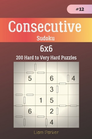 Kniha Consecutive Sudoku - 200 Hard to Very Hard Puzzles 6x6 vol.12 Liam Parker