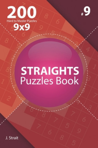 Knjiga Straights - 200 Hard to Master Puzzles 9x9 (Volume 9) J. Strait