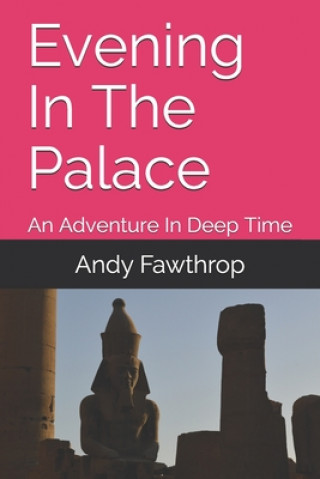 Kniha Evening In The Palace: An Adventure In Deep Time Andy Fawthrop