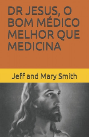 Carte Dr Jesus, O Bom Médico Melhor Que Medicina Jeff and Mary Smith