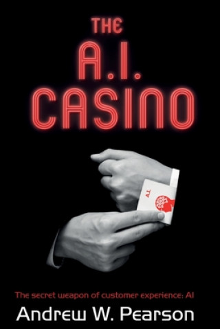 Kniha The A.I. Casino: The secret weapon of customer experience: AI Andrew W. Pearson