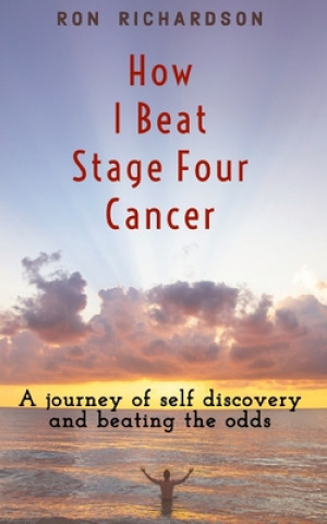 Kniha How I Beat Stage Four Cancer Ron Richardson