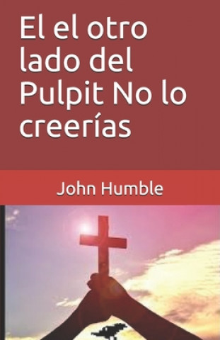 Livre El el otro lado del Pulpit No lo creerías John Humble