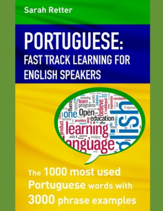 Книга Portuguese: FAST TRACK LEARNING FOR ENGLISH SPEAKERS: The 1000 most used Portuguese words with 3.000 phrase examples. If you speak Sarah Retter