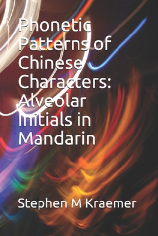 Könyv Phonetic Patterns of Chinese Characters: Alveolar Initials in Mandarin Stephen M. Kraemer