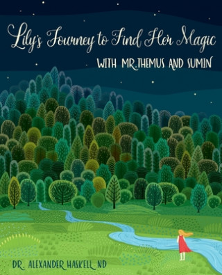 Carte Lily's Journey to Find Her Magic with Mr. Themus and Sumin Alexander Haskell Nd