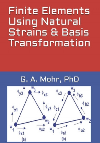 Knjiga Finite Elements Using Natural Strains & Basis Transformation G. A. Mohr Phd