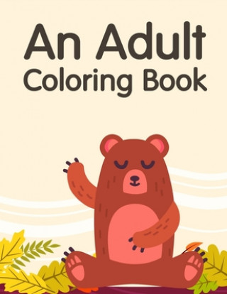 Knjiga An Adult Coloring Book: A Coloring Pages with Funny and Adorable Animals for Kids, Children, Boys, Girls J. K. Mimo