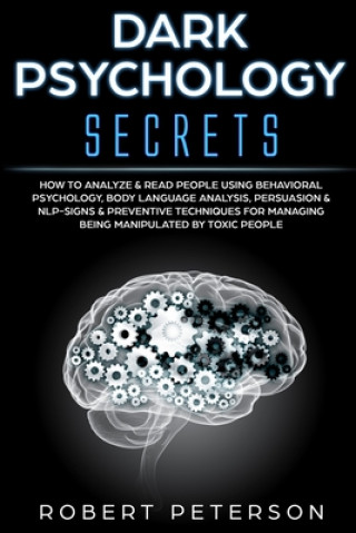 Książka Dark Psychology Secrets: How to Analyze & Read People Using Behavioral Psychology, Body Language Analysis, Persuasion & NLP-Signs & Preventive Robert Peterson