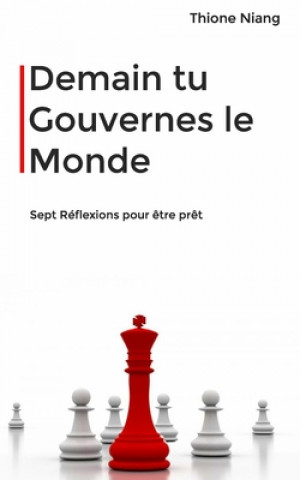 Könyv Demain tu Gouvernes le Monde: sept reflections pour ?tre pr?t Thione Niang