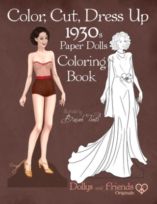 Książka Color, Cut, Dress Up 1930s Paper Dolls Coloring Book, Dollys and Friends Originals: Vintage Fashion History Paper Doll Collection, Adult Coloring Page Dollys and Friends