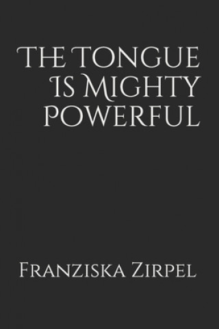 Kniha The Tongue Is Mighty Powerful Franziska Zirpel