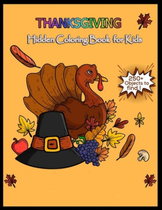 Carte THANKSGIVING Hidden Coloring Book for Kids 250+ Objects to Find !: Seek And Find Picture Puzzles With Turkeys, Pilgrims, Pumpkins ... Spy Them All? (T Shamonto Press