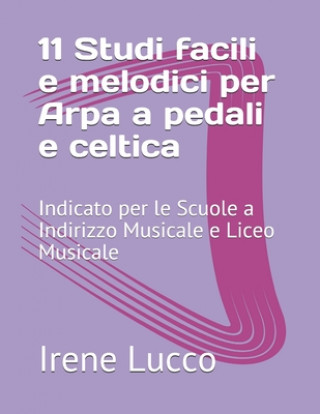 Книга 11 Studi facili e melodici per Arpa a pedali e celtica: Indicato per le Scuole a Indirizzo Musicale e Liceo Musicale Irene Lucco