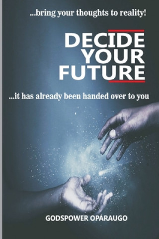 Knjiga Decide Your Future Godspower Oparaugo