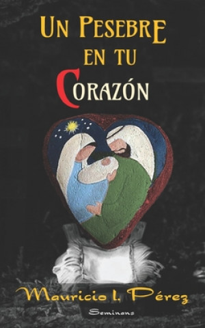 Książka Un Pesebre en tu Corazón: Reflexiones de Navidad y A?o Nuevo Mauricio I. Perez