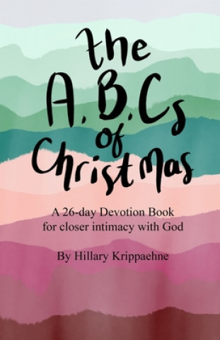 Knjiga The ABCs of Christmas: A 26-day Devotion Book for Closer Intimacy with God Creative Faith &. Co